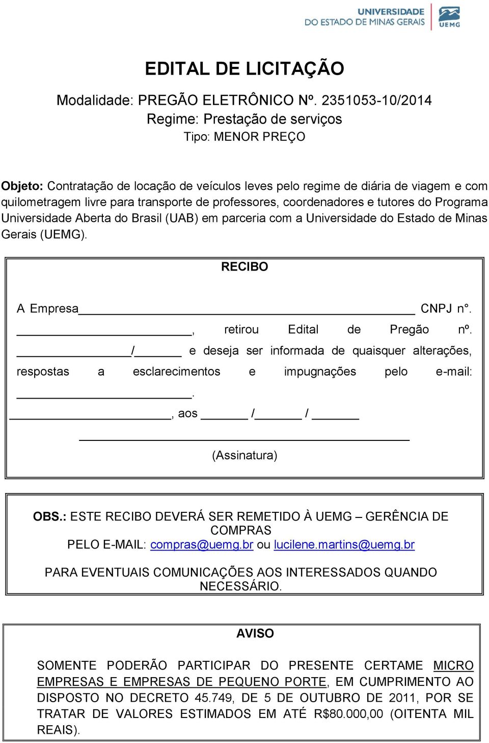 professores, coordenadores e tutores do Programa Universidade Aberta do Brasil (UAB) em parceria com a Universidade do Estado de Minas Gerais (UEMG). RECIBO A Empresa CNPJ n.