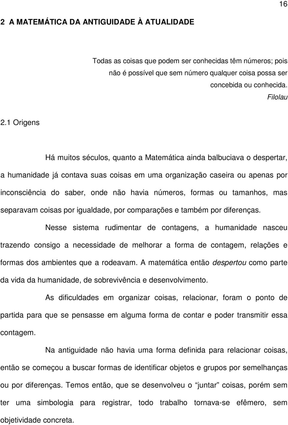 números, formas ou tamanhos, mas separavam coisas por igualdade, por comparações e também por diferenças.