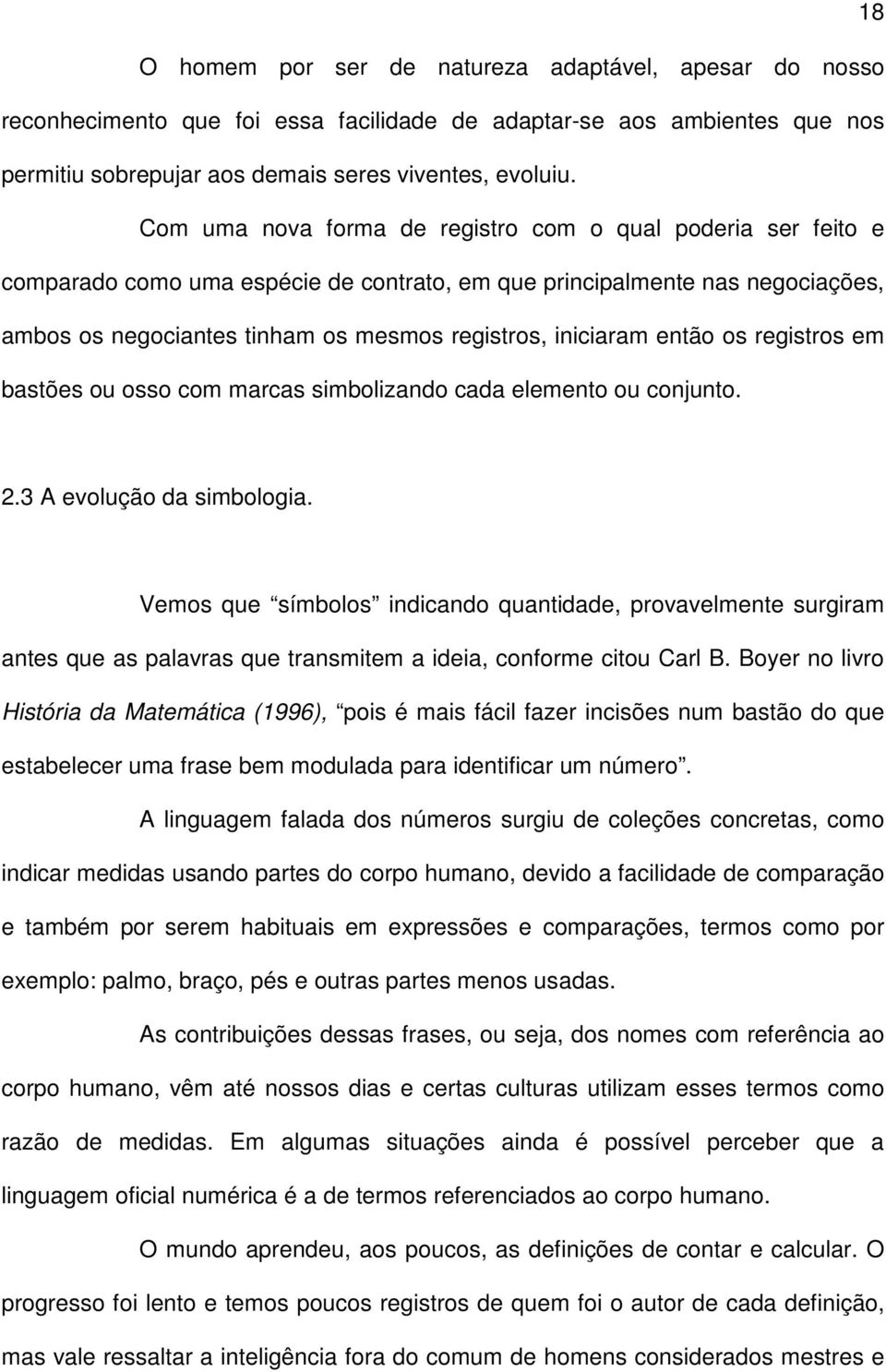 então os registros em bastões ou osso com marcas simbolizando cada elemento ou conjunto. 2.3 A evolução da simbologia.