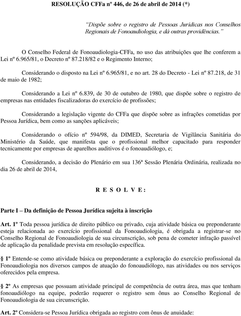 965/81, e no art. 28 do Decreto - Lei nº 87.218, de 31 de maio de 1982; Considerando a Lei nº 6.