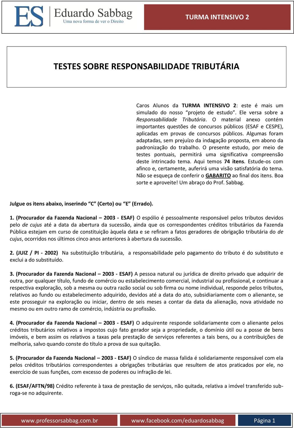 Algumas foram adaptadas, sem prejuízo da indagação proposta, em abono da padronização do trabalho.