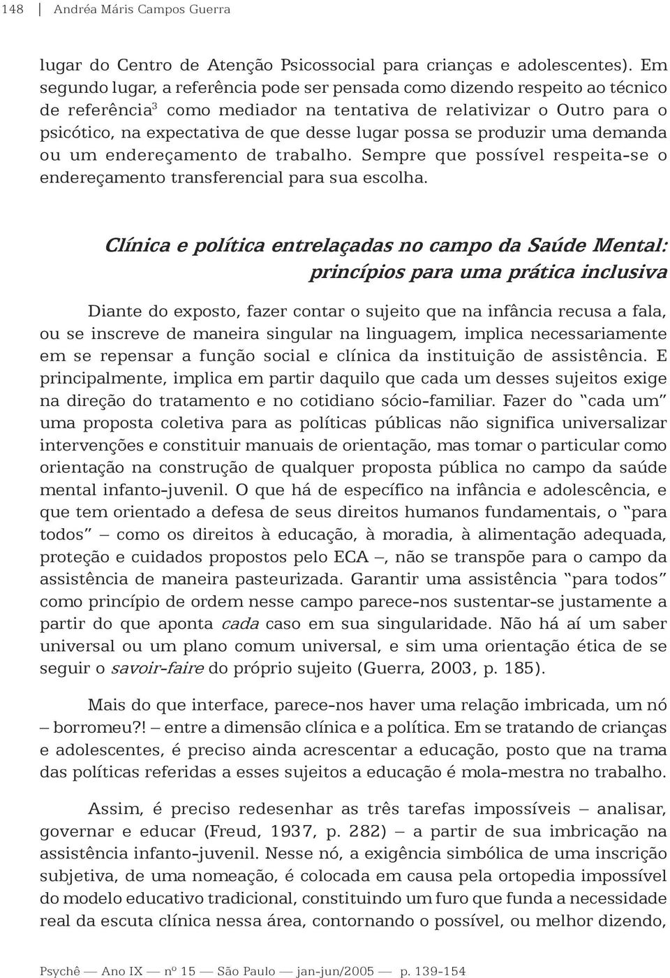 possa se produzir uma demanda ou um endereçamento de trabalho. Sempre que possível respeita-se o endereçamento transferencial para sua escolha.