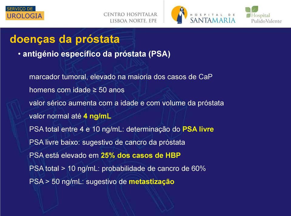 total entre 4 e 10 ng/ml: determinação do PSA livre PSA livre baixo: sugestivo de cancro da próstata PSA está