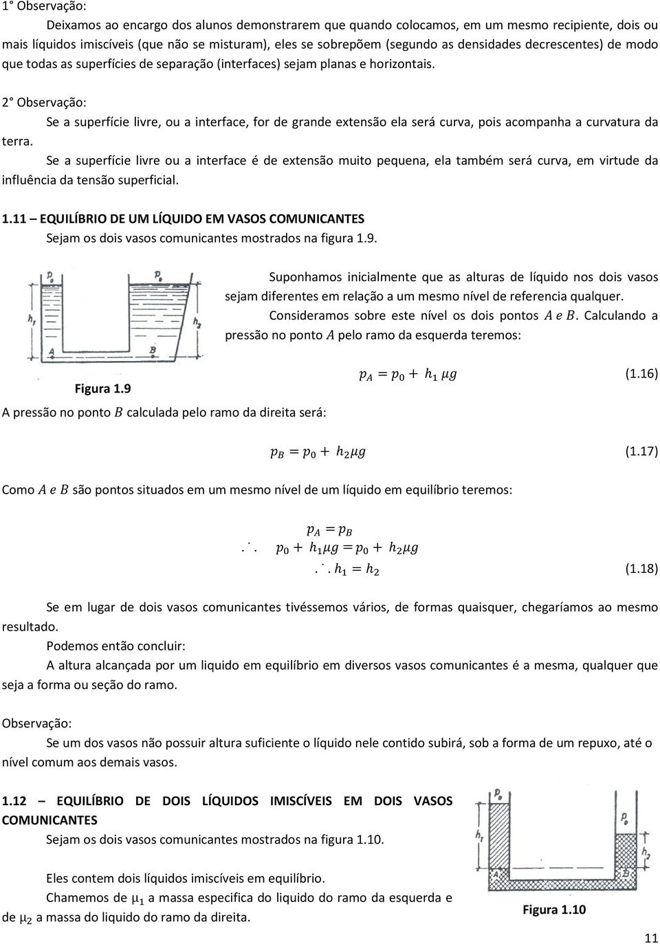 2 Observação: Se a superfície livre, ou a interface, for de grande extensão ela será curva, pois acompanha a curvatura da terra.