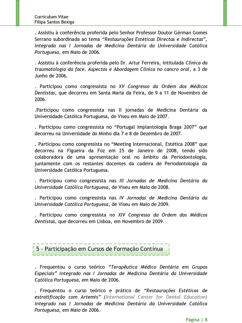 Aspectos e Abordagem Clínica no cancro oral, a 3 de Junho de 2006.