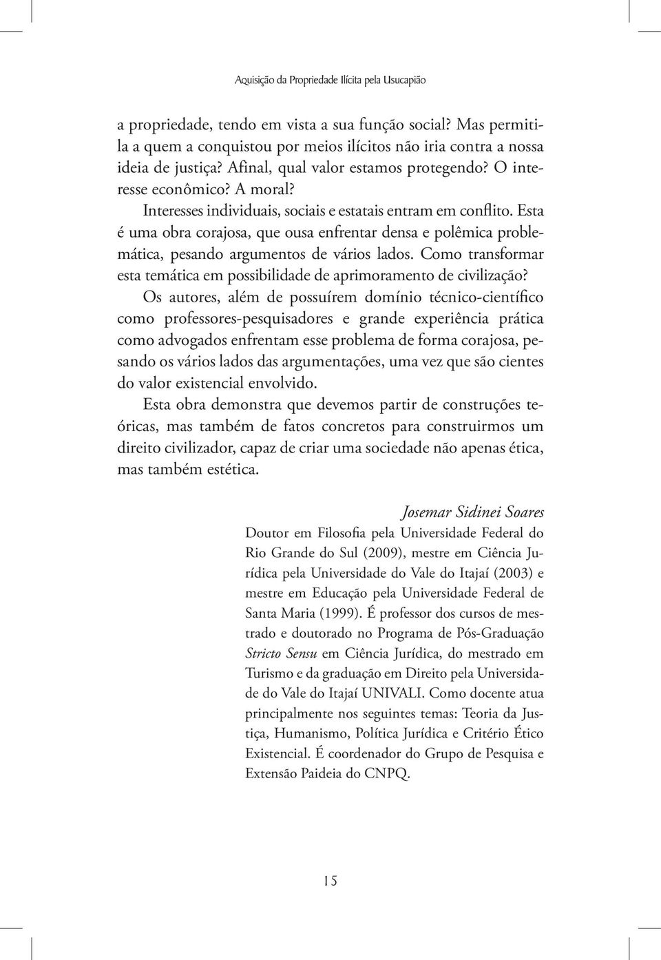 Esta é uma obra corajosa, que ousa enfrentar densa e polêmica problemática, pesando argumentos de vários lados. Como transformar esta temática em possibilidade de aprimoramento de civilização?