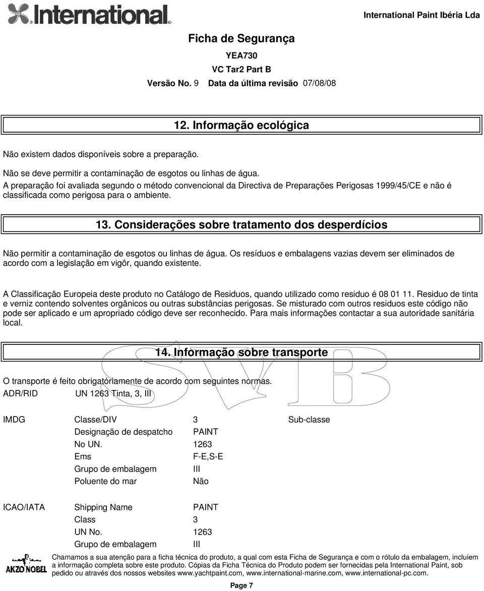 Considerações sobre tratamento dos desperdícios Não permitir a contaminação de esgotos ou linhas de água.