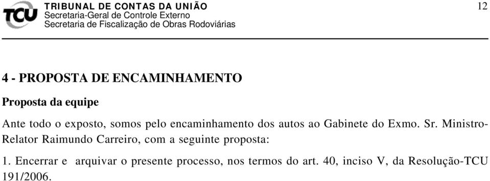 Ministro- Relator Raimundo Carreiro, com a seguinte proposta: 1.