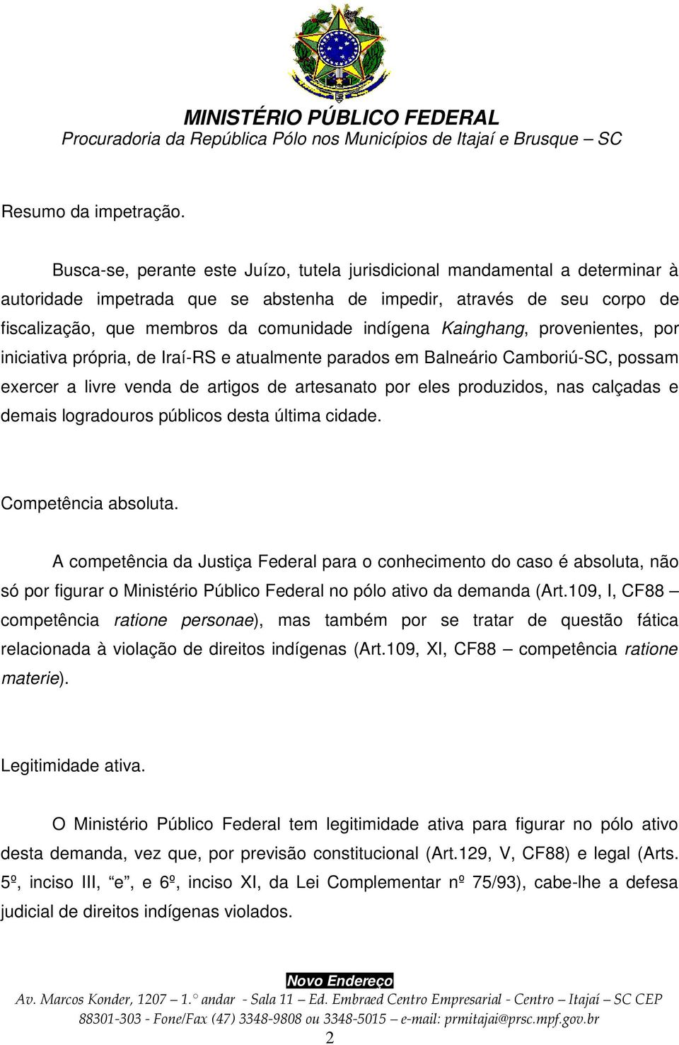 Kainghang, provenientes, por iniciativa própria, de Iraí-RS e atualmente parados em Balneário Camboriú-SC, possam exercer a livre venda de artigos de artesanato por eles produzidos, nas calçadas e