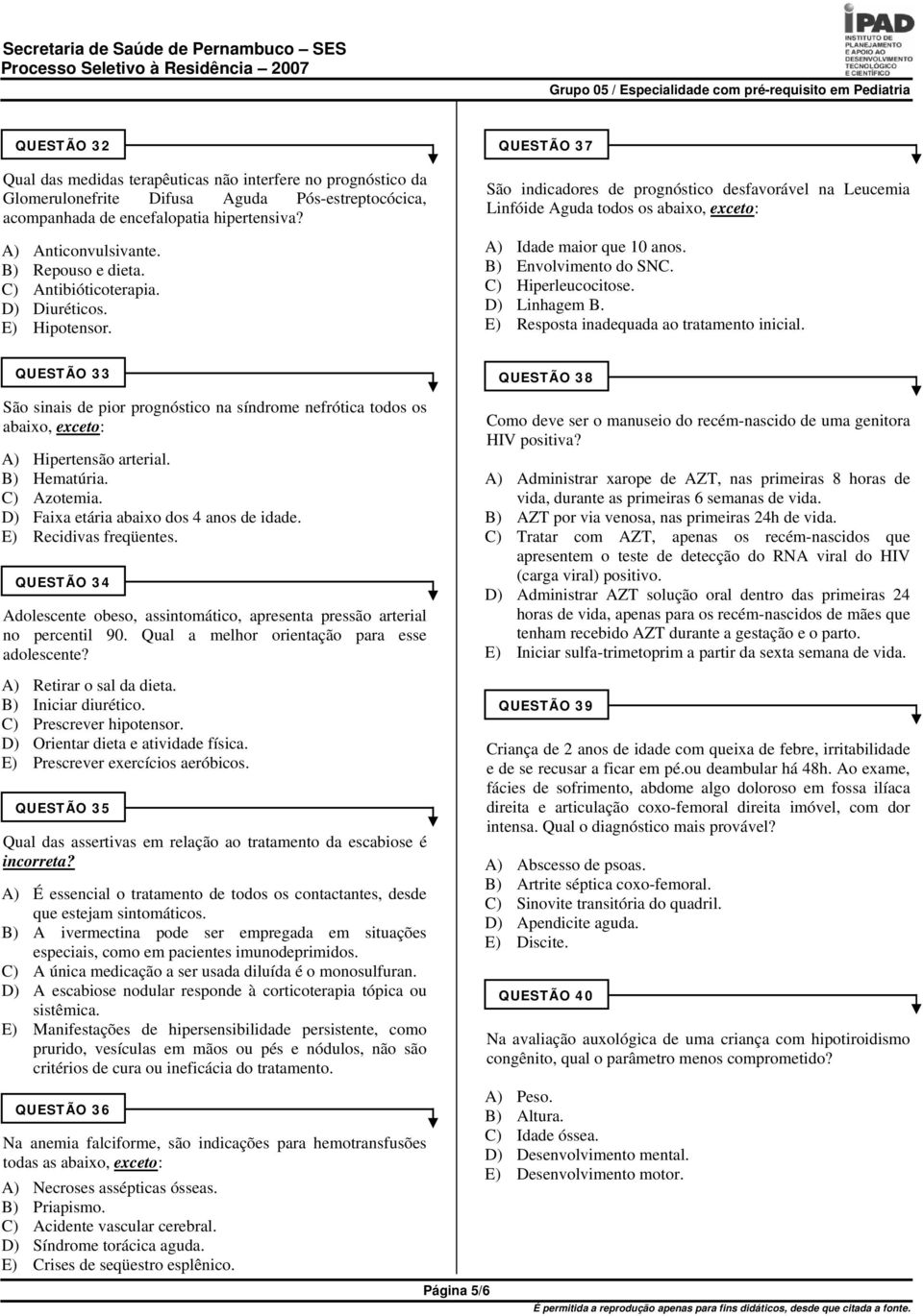 QUESTÃO 37 São indicadores de prognóstico desfavorável na Leucemia Linfóide Aguda todos os abaixo, exceto: A) Idade maior que 10 anos. B) Envolvimento do SNC. C) Hiperleucocitose. D) Linhagem B.