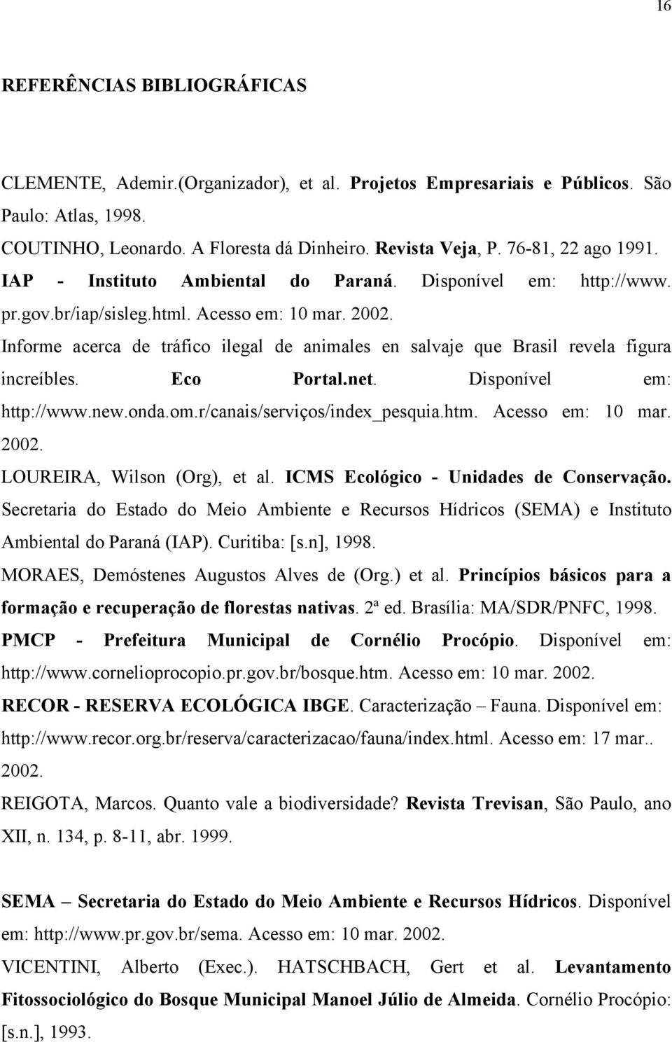 Informe acerca de tráfico ilegal de animales en salvaje que Brasil revela figura increíbles. Eco Portal.net. Disponível em: http://www.new.onda.om.r/canais/serviços/index_pesquia.htm.