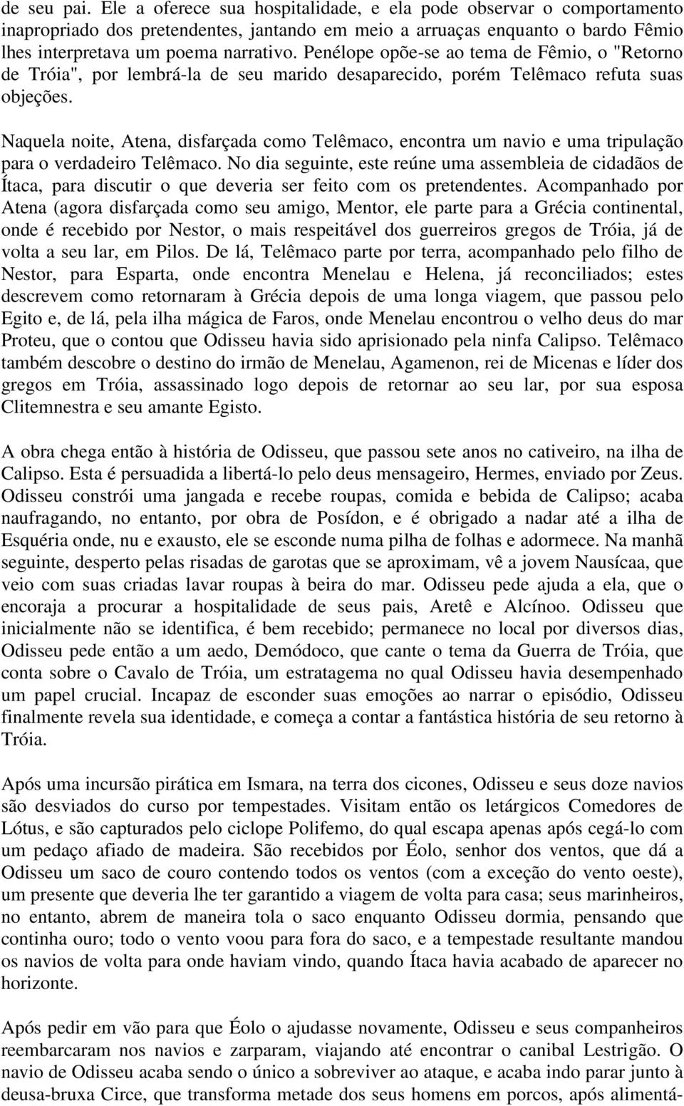 Naquela noite, Atena, disfarçada como Telêmaco, encontra um navio e uma tripulação para o verdadeiro Telêmaco.