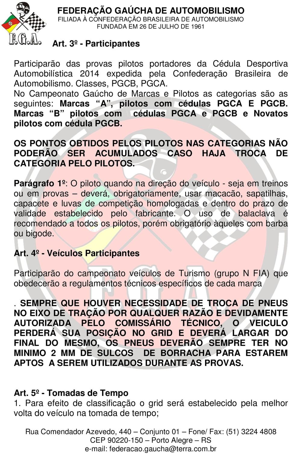 OS PONTOS OBTIDOS PELOS PILOTOS NAS CATEGORIAS NÃO PODERÃO SER ACUMULADOS CASO HAJA TROCA DE CATEGORIA PELO PILOTOS.