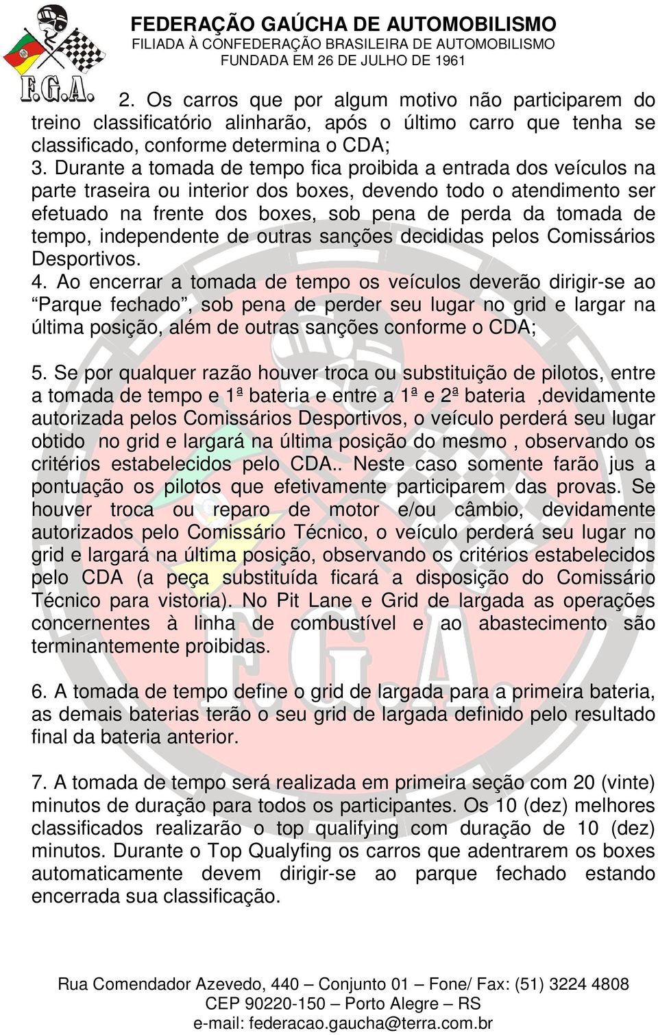 tempo, independente de outras sanções decididas pelos Comissários Desportivos. 4.