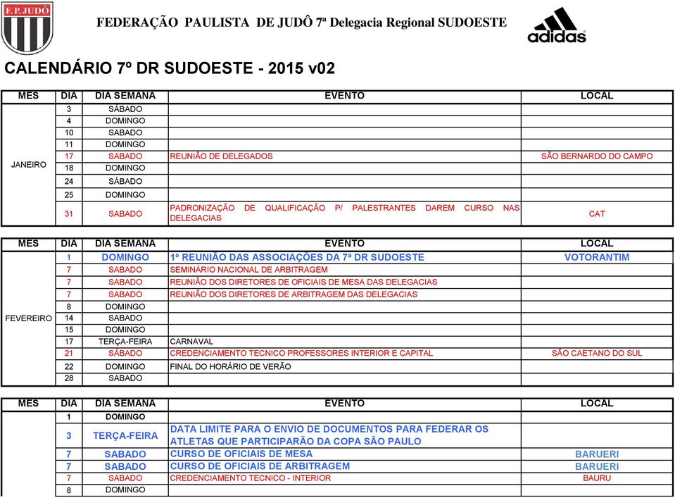 SEMINÁRIO NACIONAL DE ARBITRAGEM 7 SABADO REUNIÃO DOS DIRETORES DE OFICIAIS DE MESA DAS DELEGACIAS 7 SABADO REUNIÃO DOS DIRETORES DE ARBITRAGEM DAS DELEGACIAS 8 DOMINGO 14 SABADO 15 DOMINGO 17