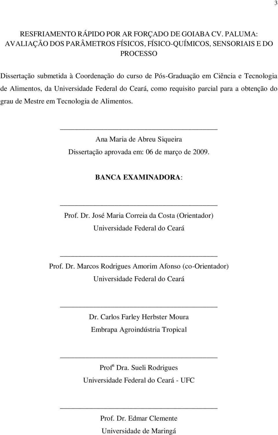 Universidade Federal do Ceará, como requisito parcial para a obtenção do grau de Mestre em Tecnologia de Alimentos. Ana Maria de Abreu Siqueira Dissertação aprovada em: 06 de março de 2009.