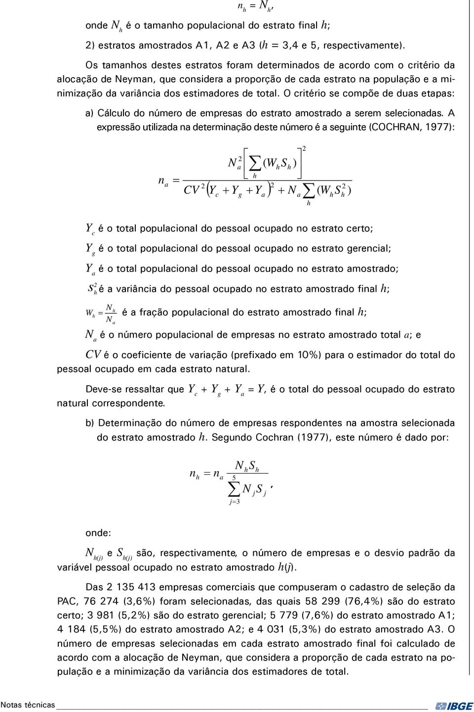 total. O critério se compõe de duas etapas: a) Cálculo do número de empresas do estrato amostrado a serem selecionadas.