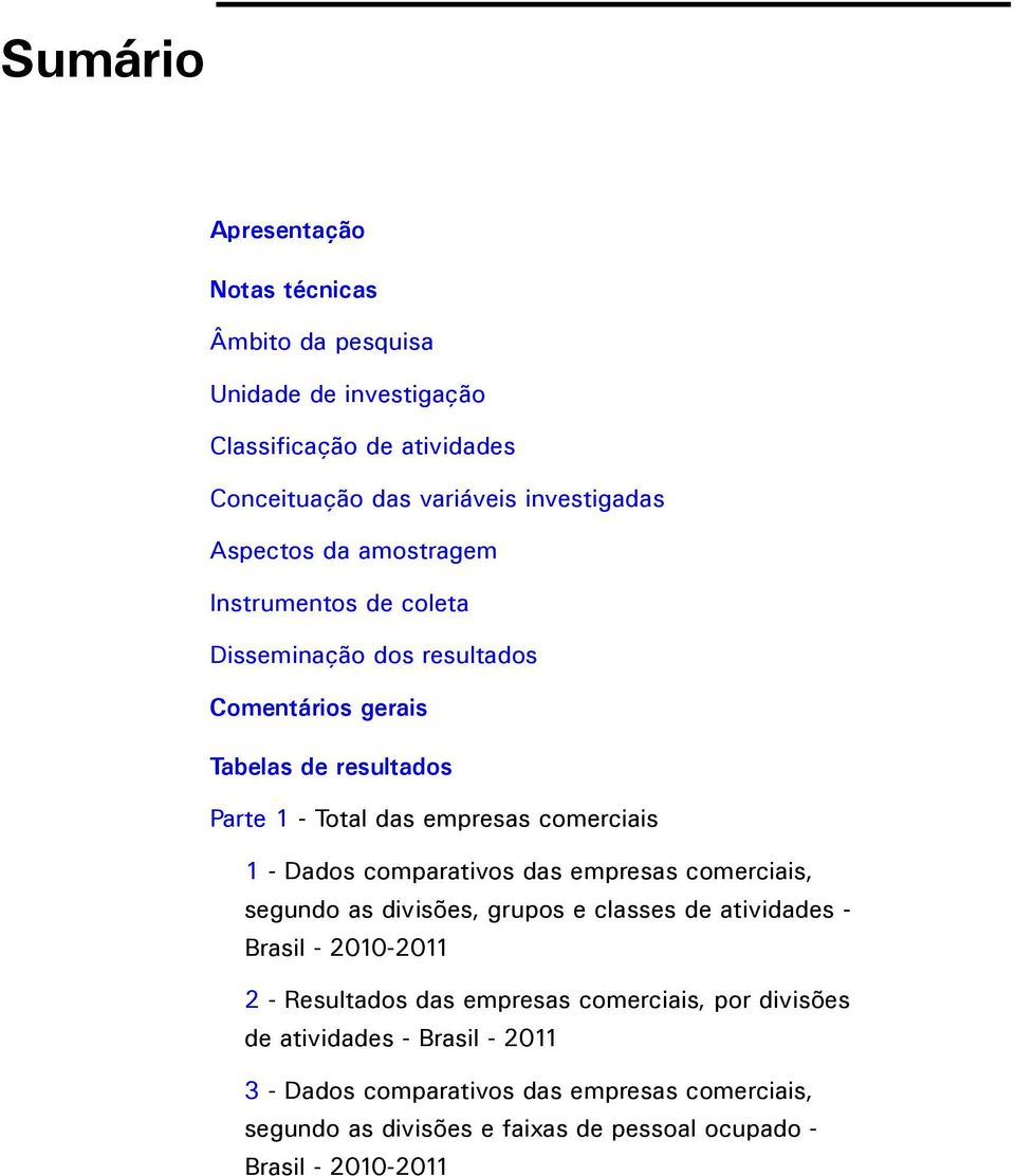 comparativos das empresas comerciais, segundo as divisões, grupos e classes de atividades - Brasil - 2010-2011 2 - Resultados das empresas comerciais, por