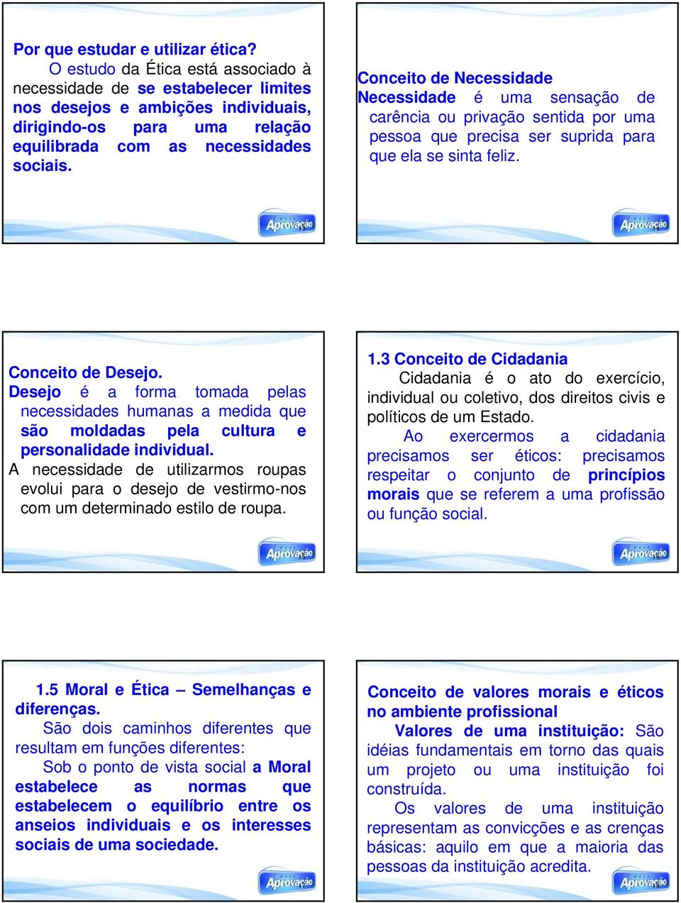 Conceito de Necessidade Necessidade é uma sensação de carência ou privação sentida por uma pessoa que precisa ser suprida para que ela se sinta feliz. 13 14 Conceito de Desejo.