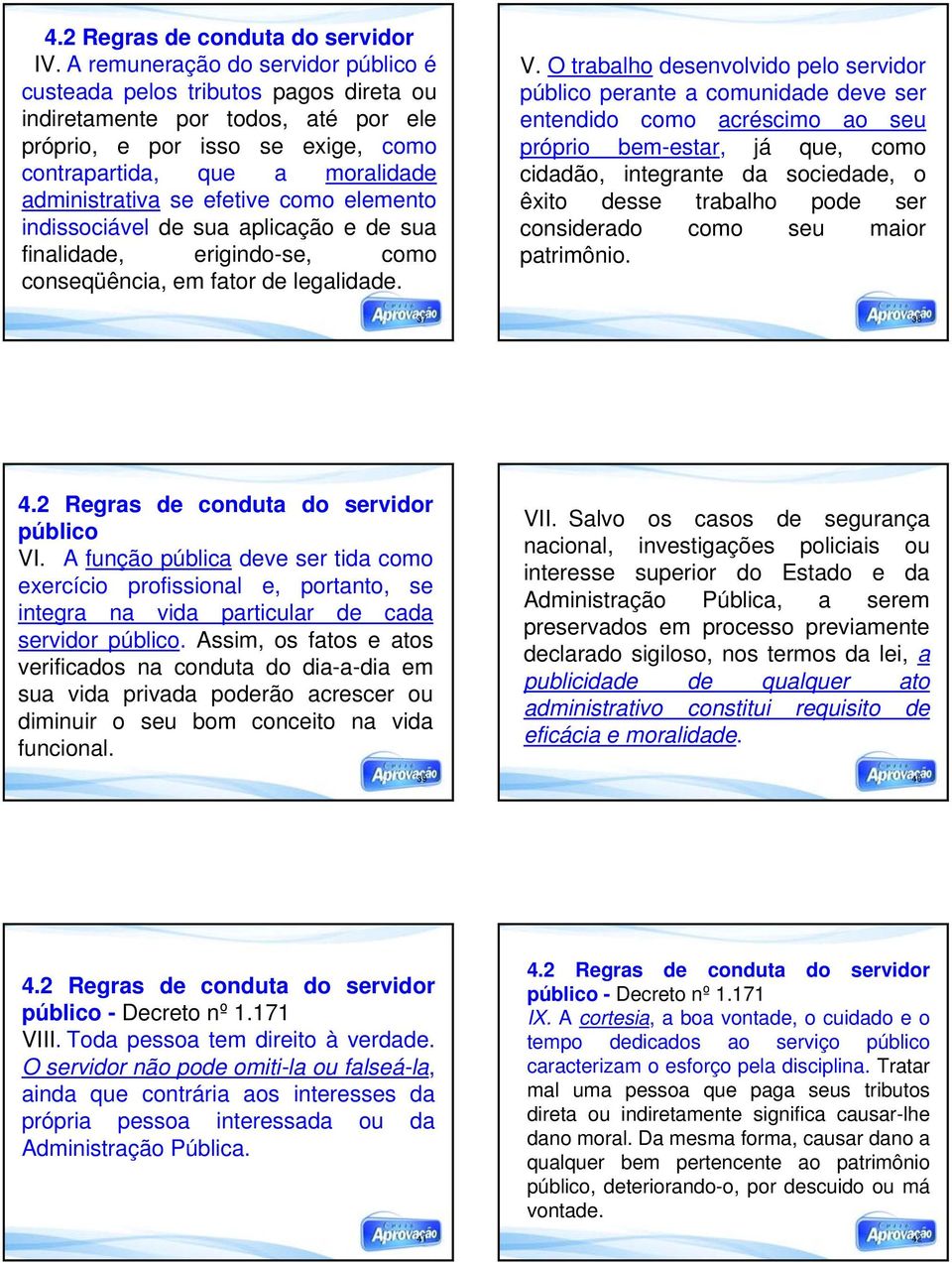 efetive como elemento indissociável de sua aplicação e de sua finalidade, erigindo-se, como conseqüência, em fator de legalidade. V.