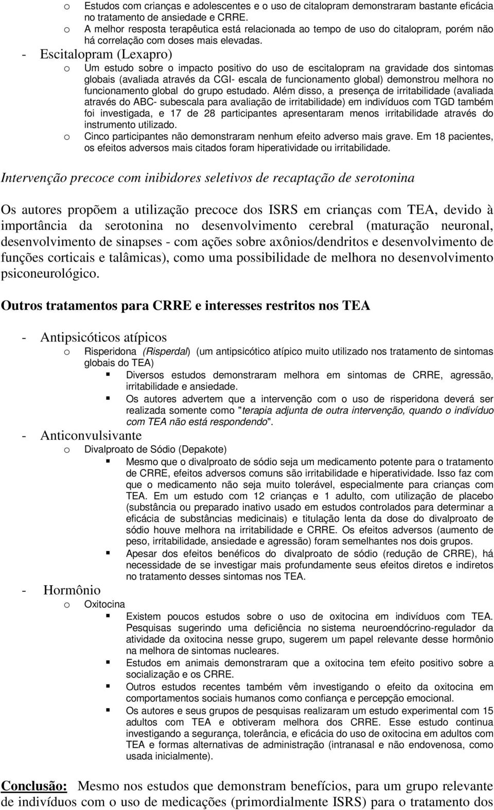 - Escitalpram (Lexapr) Um estud sbre impact psitiv d us de escitalpram na gravidade ds sintmas glbais (avaliada através da CGI- escala de funcinament glbal) demnstru melhra n funcinament glbal d grup