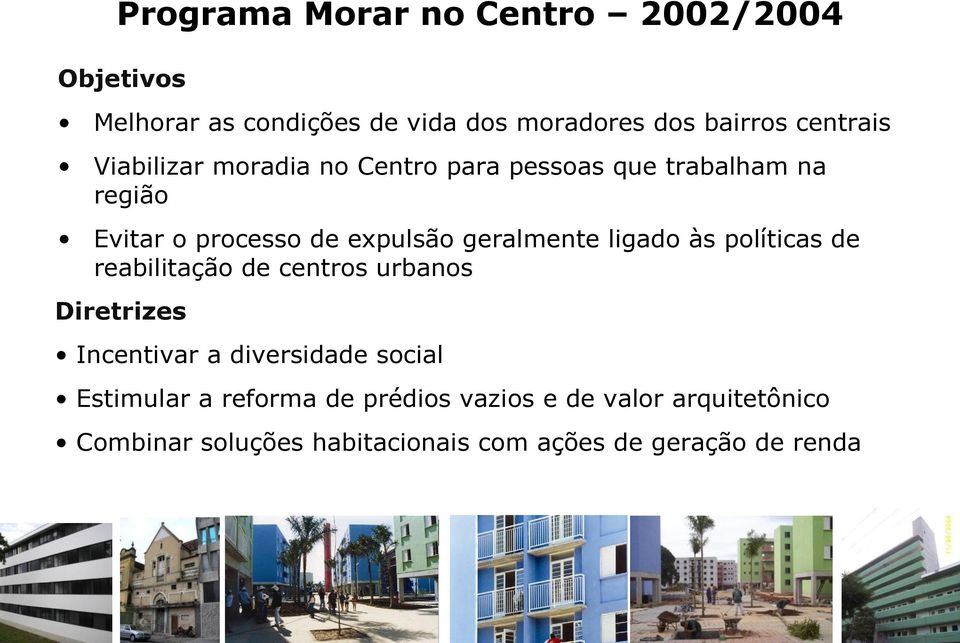 ligado às políticas de reabilitação de centros urbanos Diretrizes Incentivar a diversidade social Estimular a