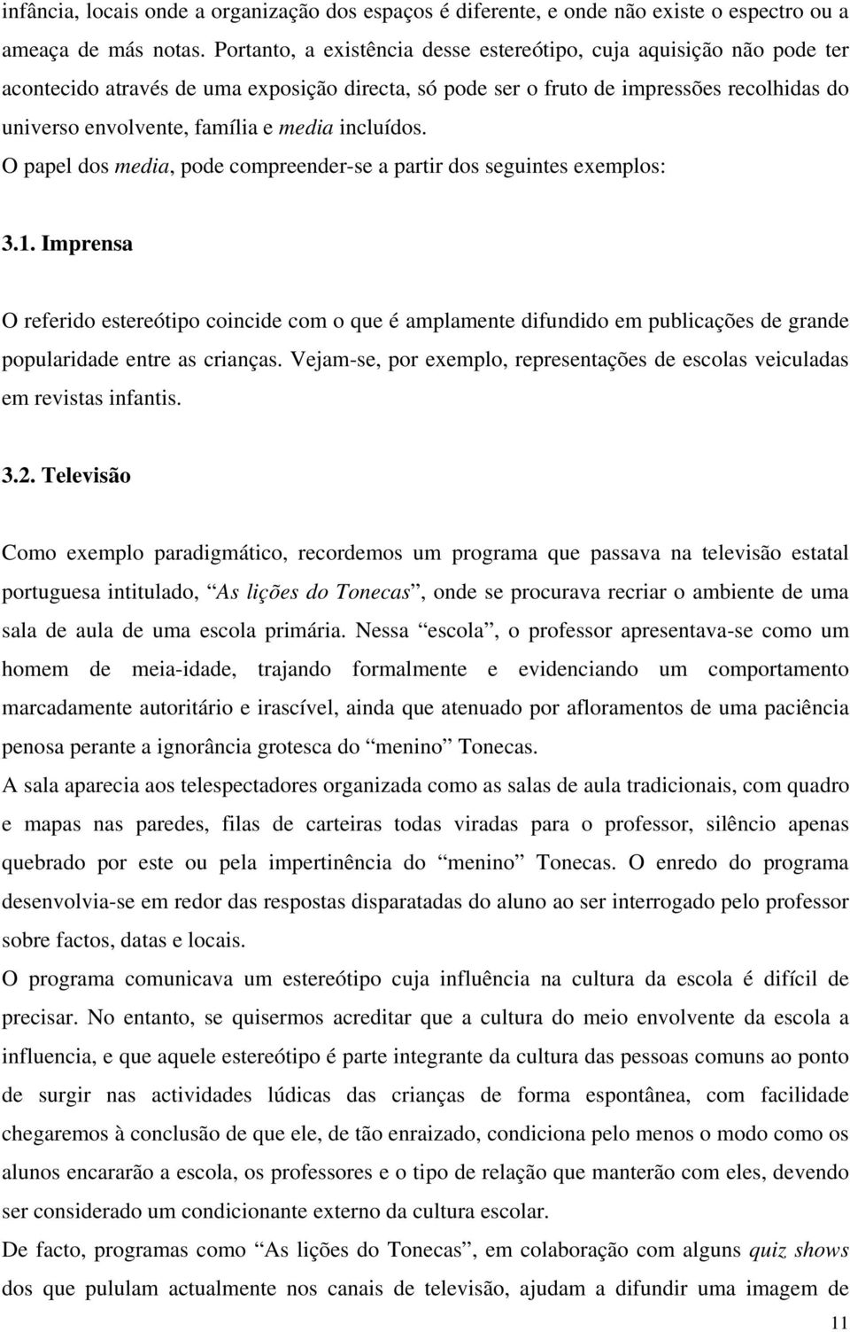 incluídos. O papel dos media, pode compreender-se a partir dos seguintes exemplos: 3.1.