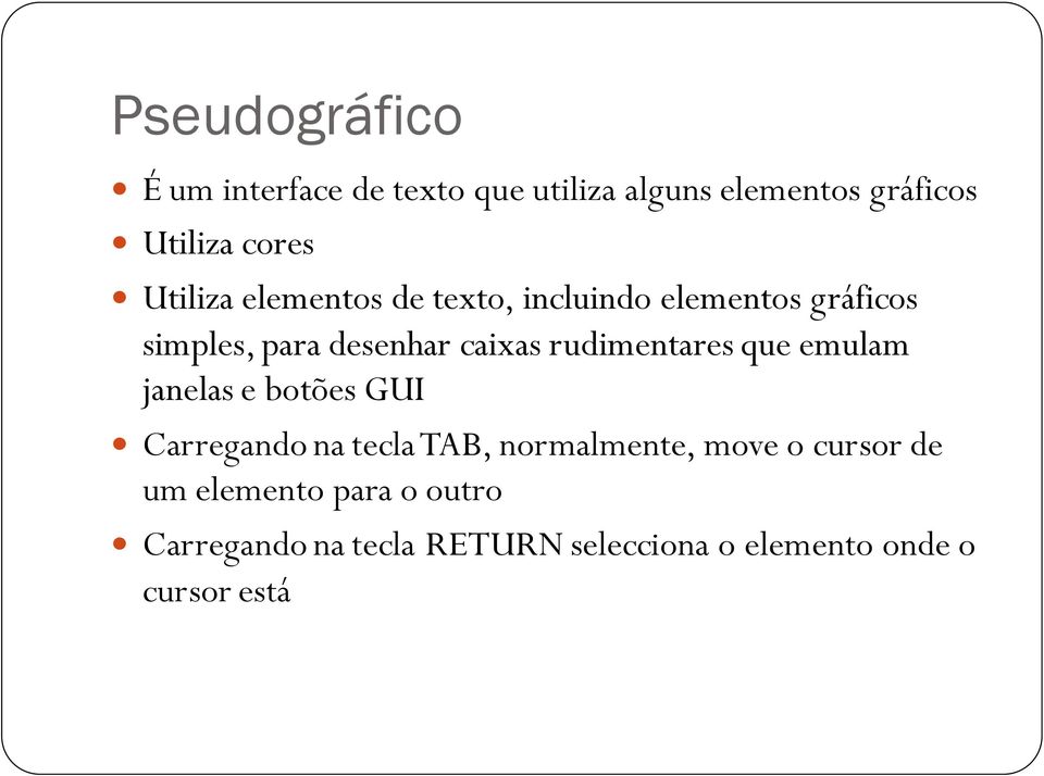 rudimentares que emulam janelas e botões GUI Carregando na tecla TAB, normalmente, move o