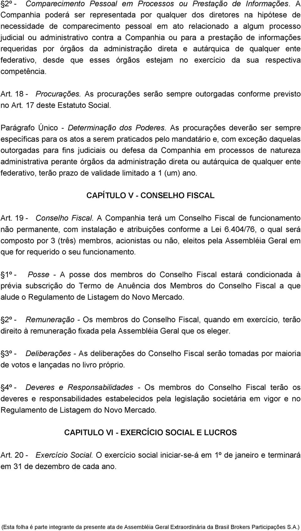 ou para a prestação de informações requeridas por órgãos da administração direta e autárquica de qualquer ente federativo, desde que esses órgãos estejam no exercício da sua respectiva competência.