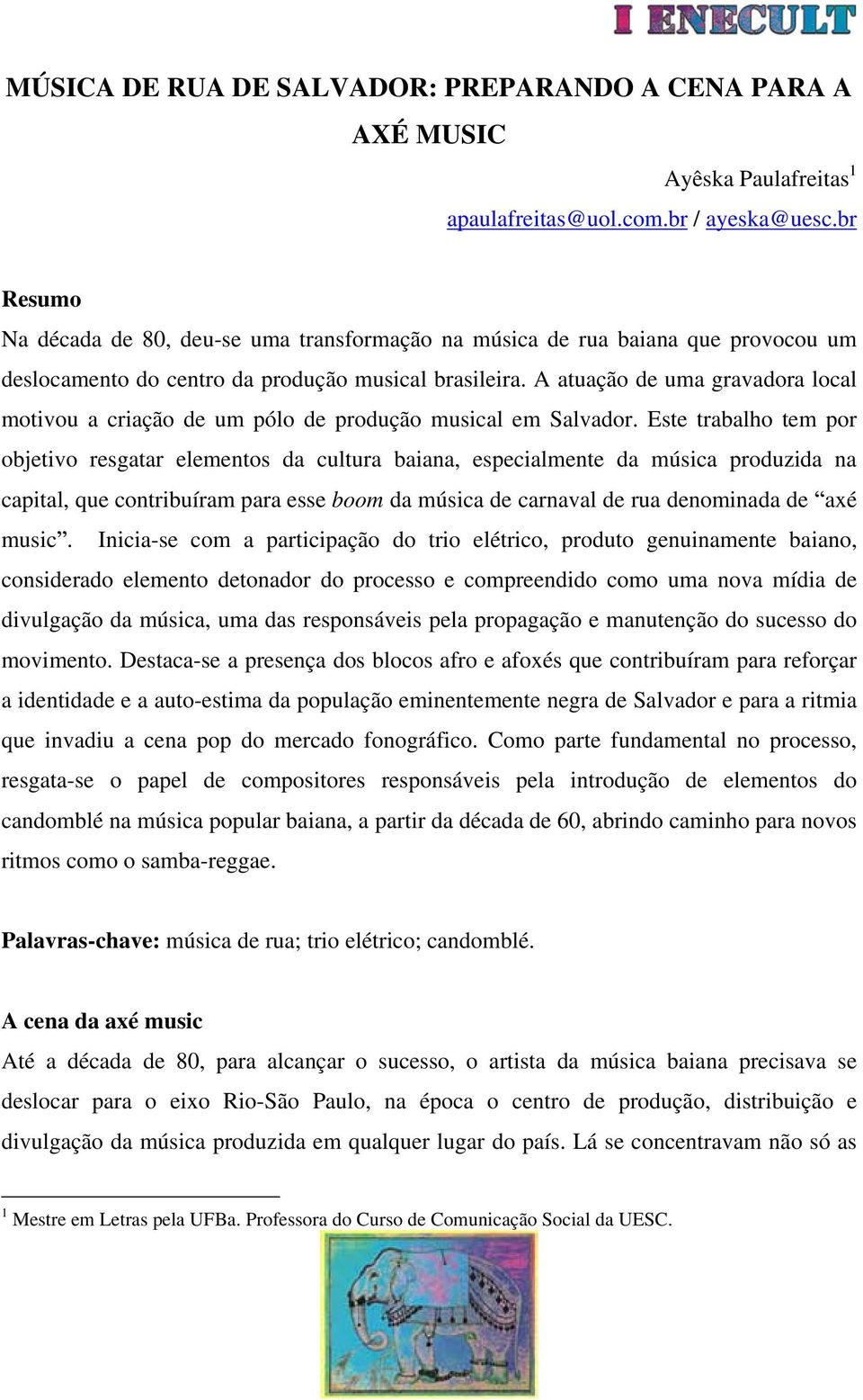 A atuação de uma gravadora local motivou a criação de um pólo de produção musical em Salvador.