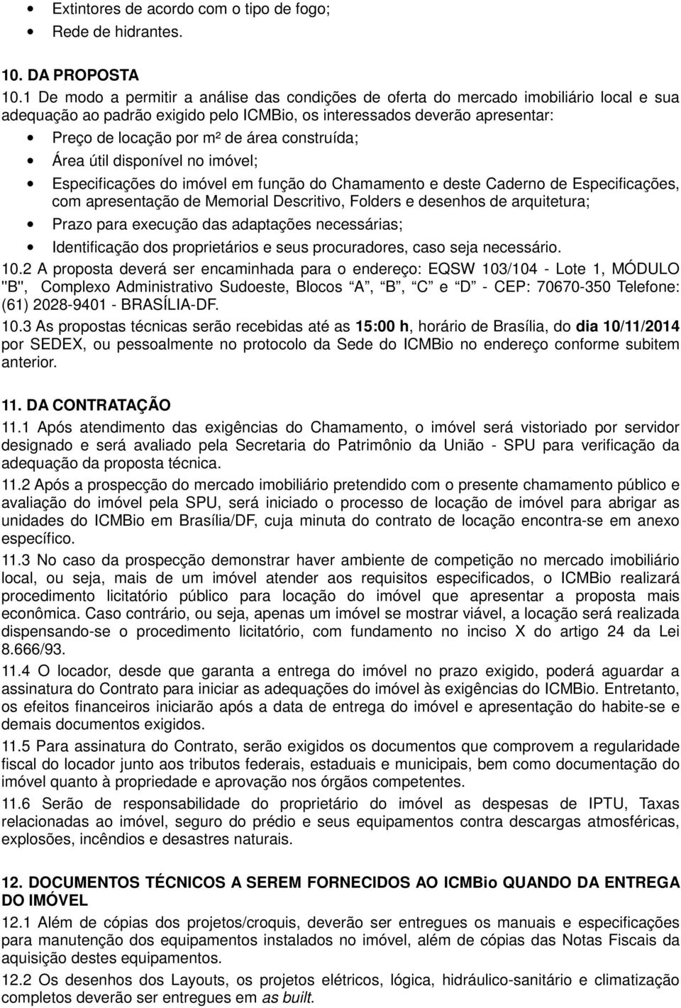 construída; Área útil disponível no imóvel; Especificações do imóvel em função do Chamamento e deste Caderno de Especificações, com apresentação de Memorial Descritivo, Folders e desenhos de