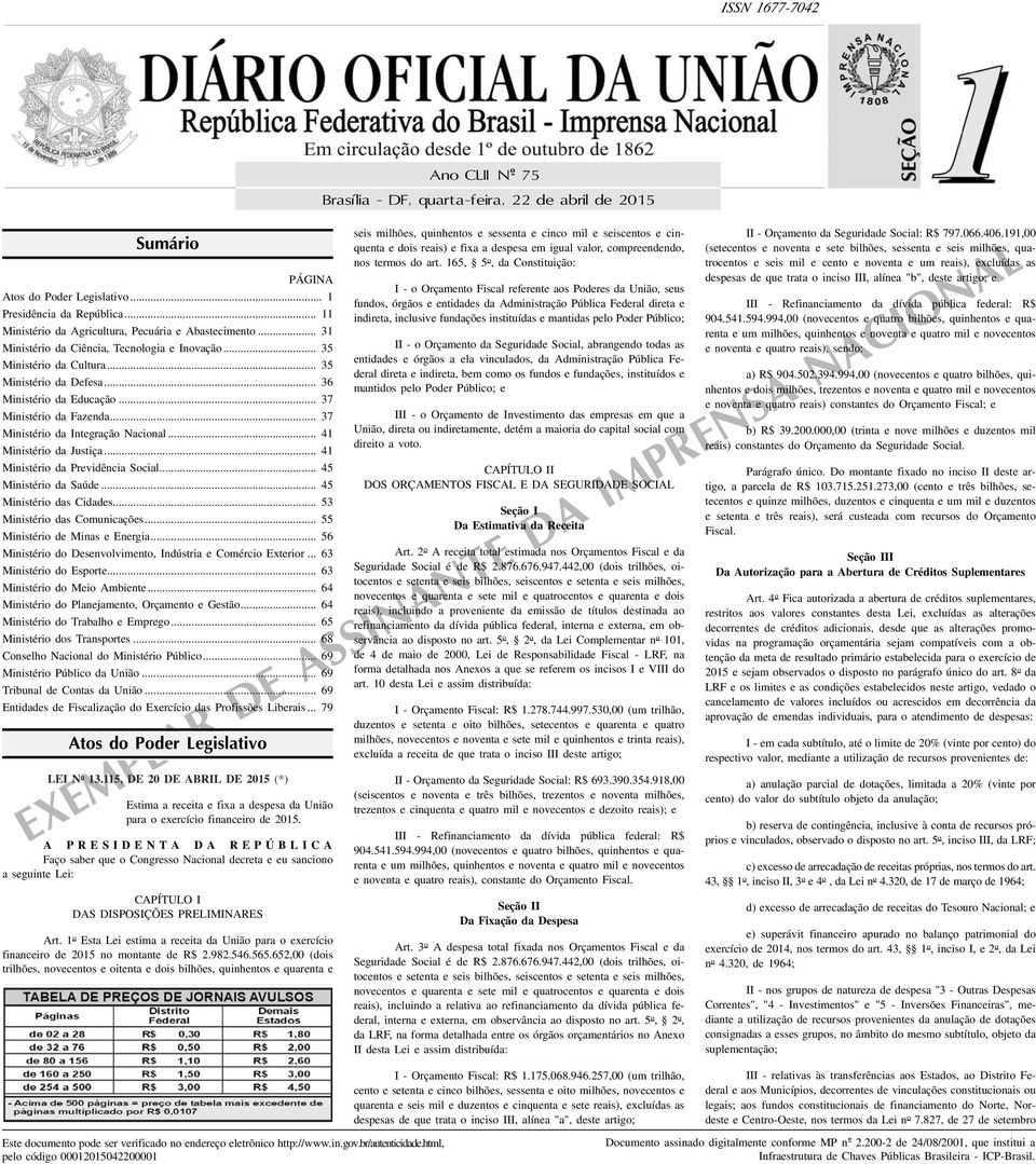 .. 37 Ministério da Fazenda... 37 Ministério da Integração Nacional... 41 Ministério da Justiça... 41 Ministério da Previdência Social... 45 Ministério da Saúde... 45 Ministério das Cidades.