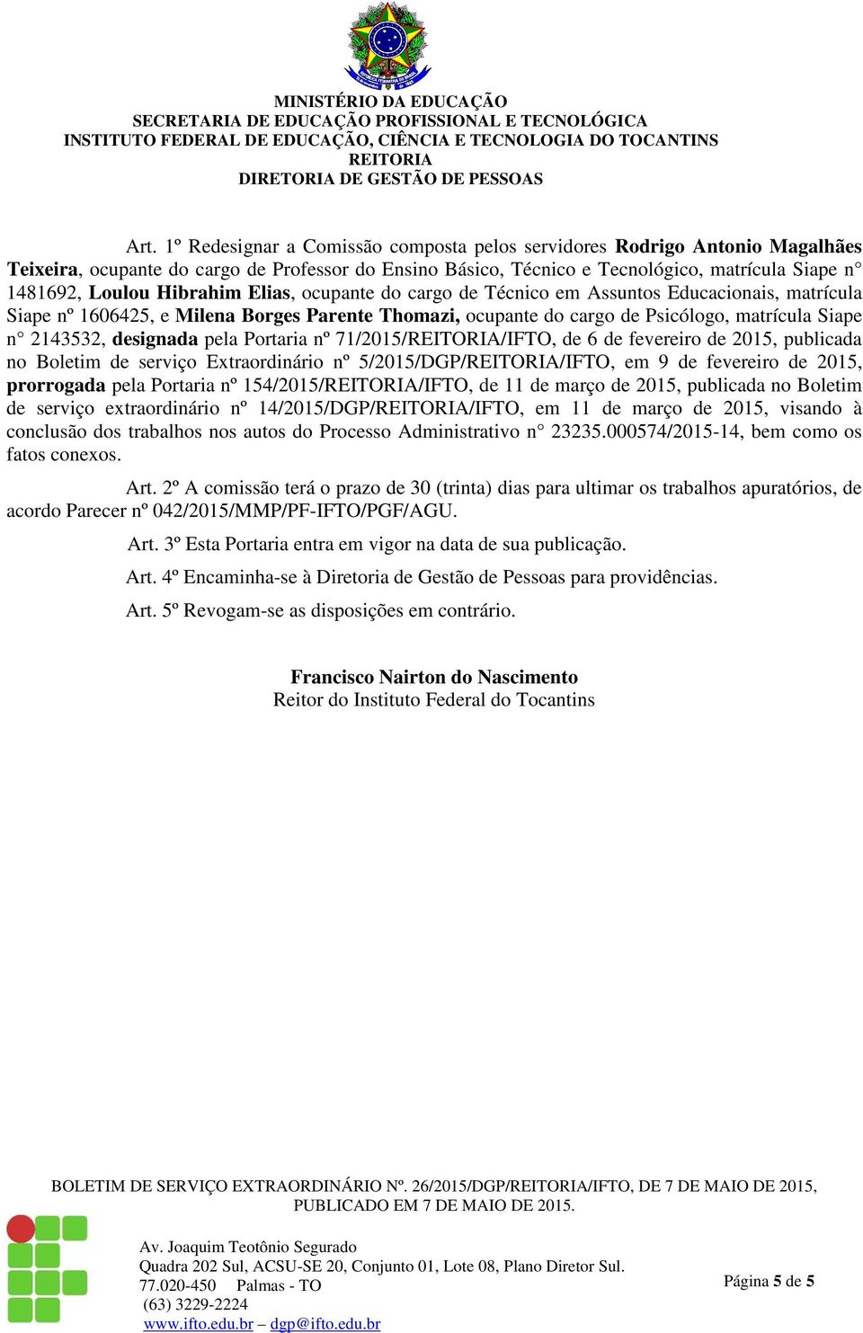 designada pela Portaria nº 71/2015//IFTO, de 6 de fevereiro de 2015, publicada no Boletim de serviço Extraordinário nº 5/2015/DGP//IFTO, em 9 de fevereiro de 2015, prorrogada pela Portaria nº
