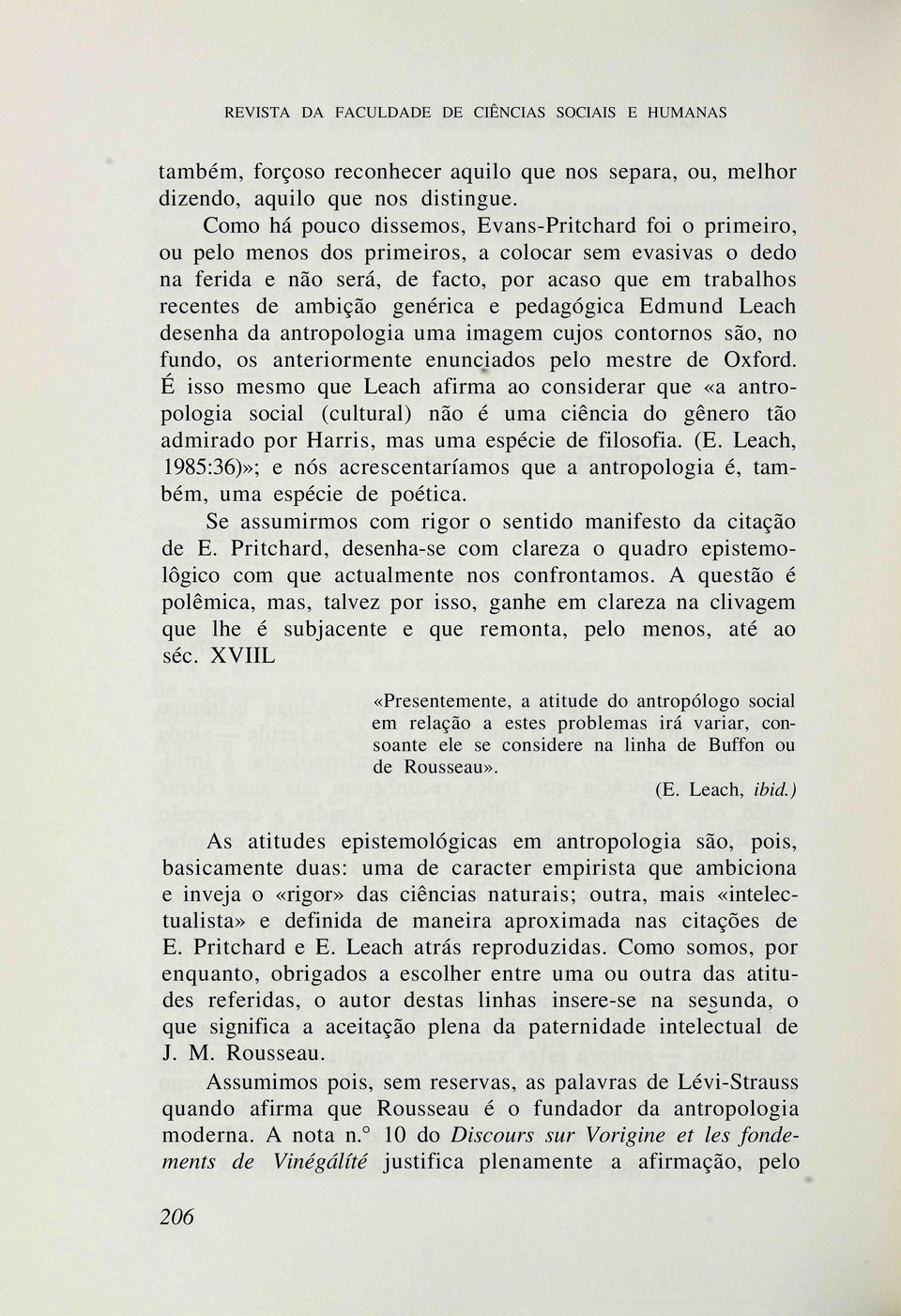 genérica e pedagógica Edmund Leach desenha da antropologia uma imagem cujos contornos são, no fundo, os anteriormente enunciados pelo mestre de Oxford.