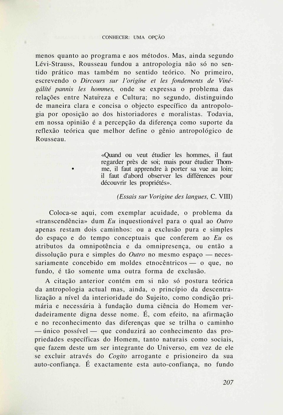 maneira clara e concisa o objecto específico da antropologia por oposição ao dos historiadores e moralistas.