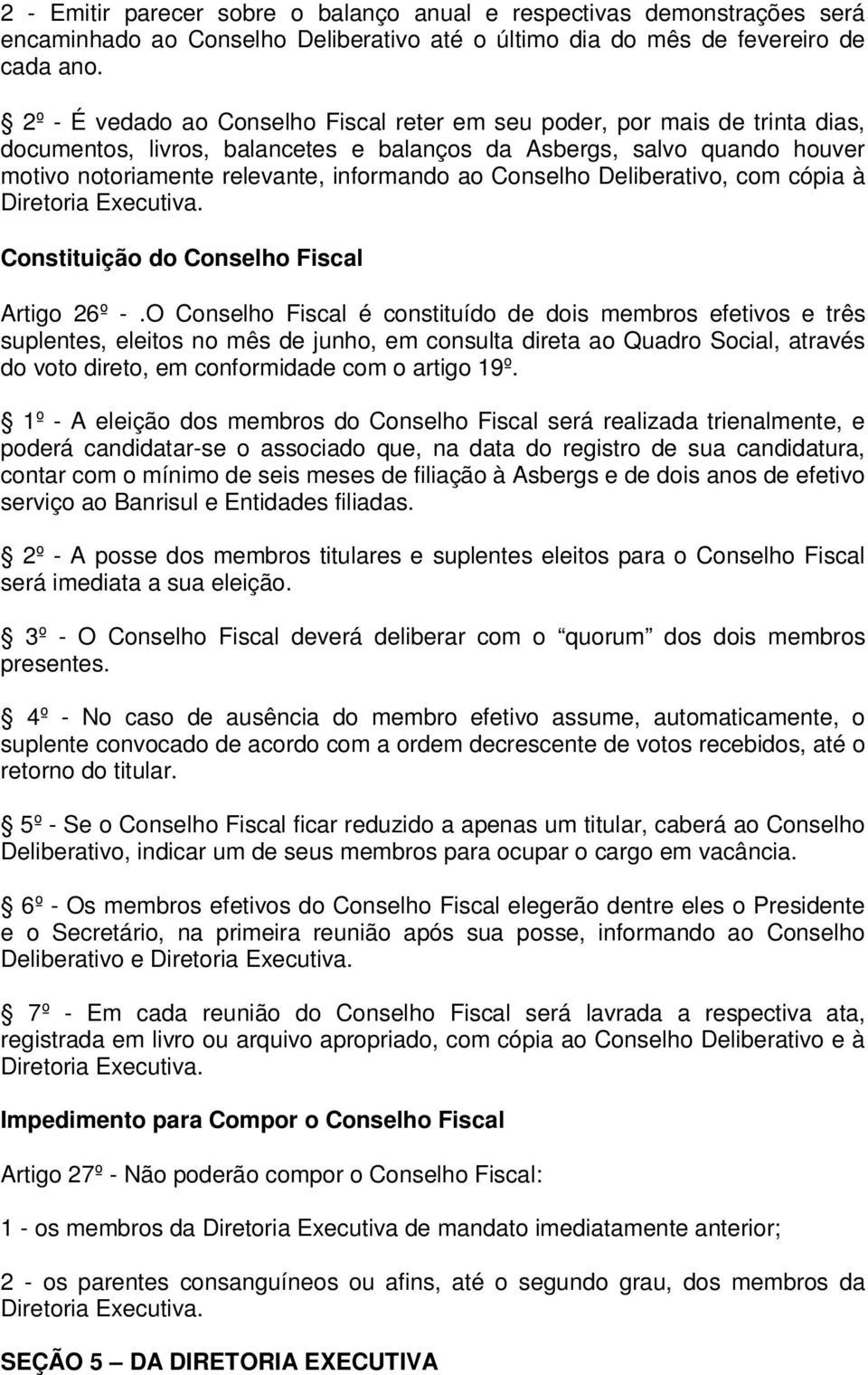 Conselho Deliberativo, com cópia à Diretoria Executiva. Constituição do Conselho Fiscal Artigo 26º -.