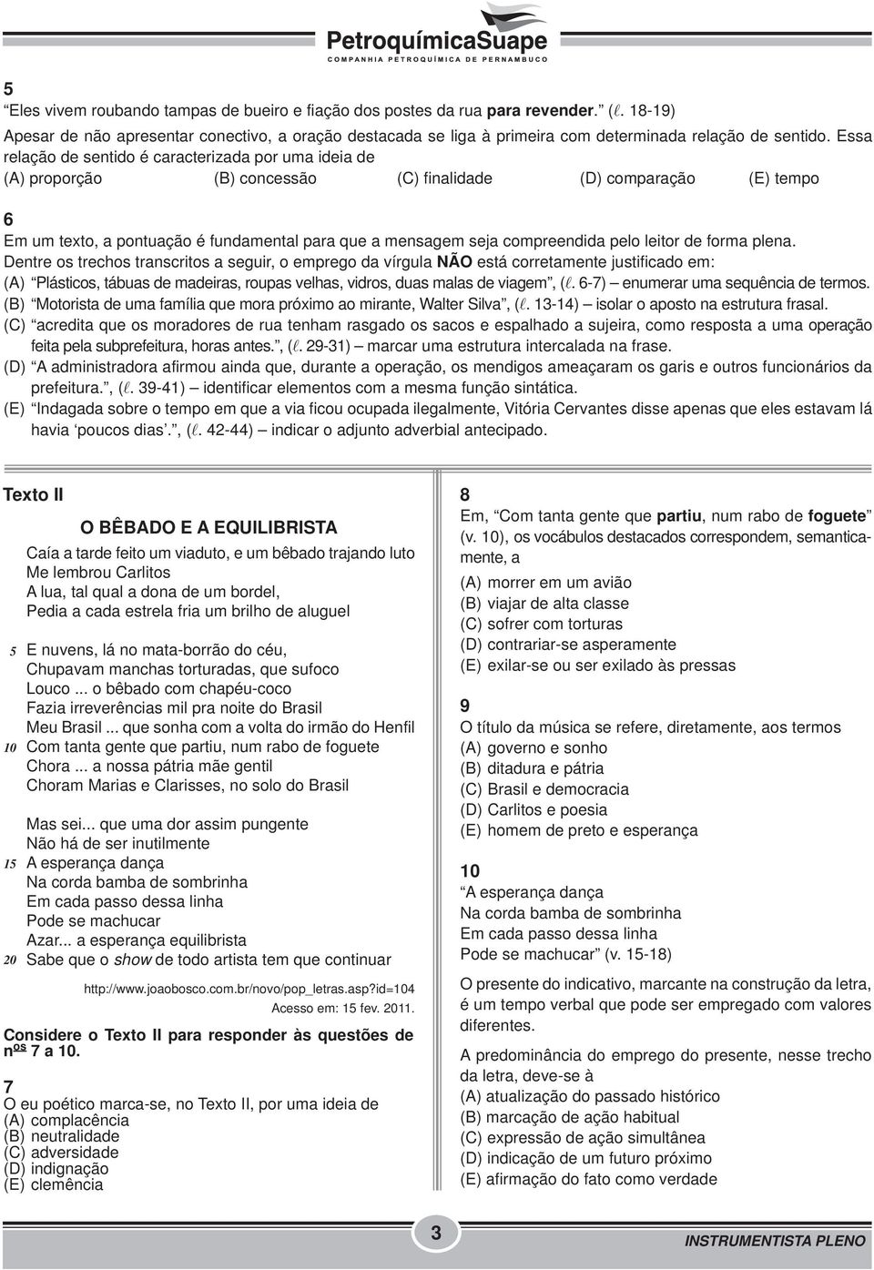 Essa relação de sentido é caracterizada por uma ideia de (A) proporção (B) concessão (C) finalidade (D) comparação (E) tempo 6 Em um texto, a pontuação é fundamental para que a mensagem seja