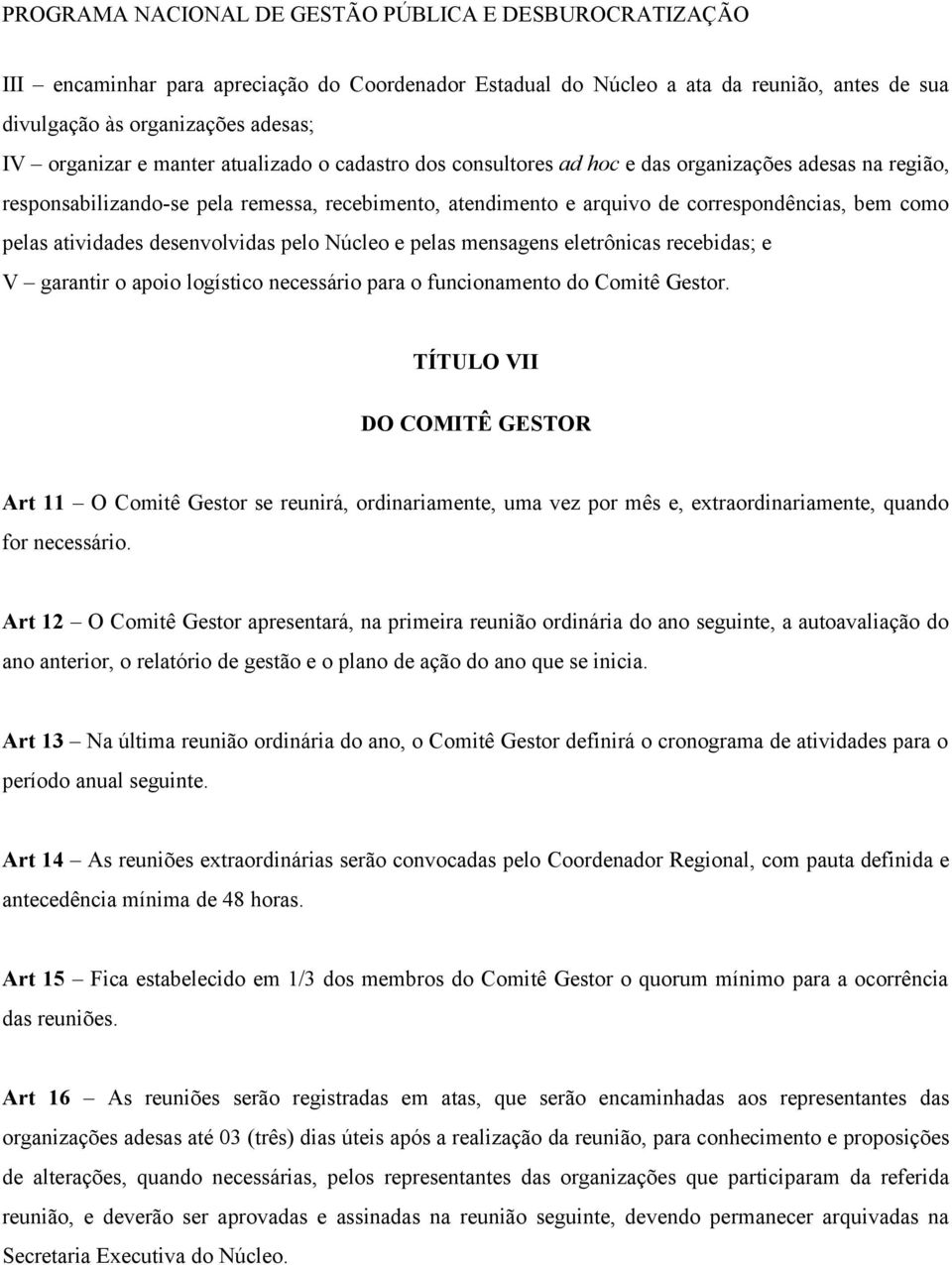 eletrônicas recebidas; e V garantir o apoio logístico necessário para o funcionamento do Comitê Gestor.