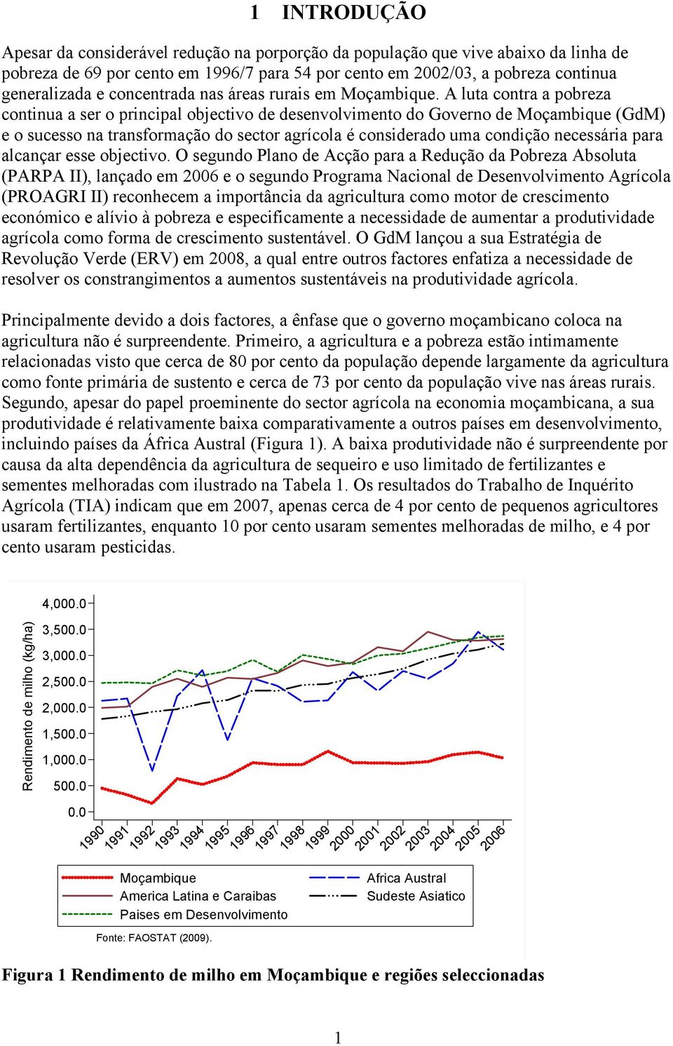 A luta contra a pobreza continua a ser o principal objectivo de desenvolvimento do Governo de Moçambique (GdM) e o sucesso na transformação do sector agrícola é considerado uma condição necessária