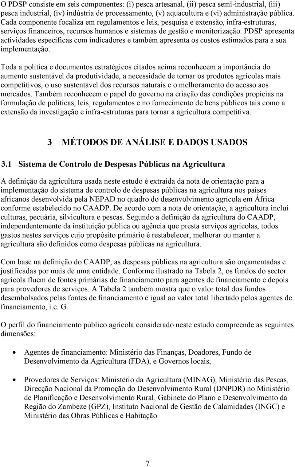 PDSP apresenta actividades específicas com indicadores e também apresenta os custos estimados para a sua implementação.