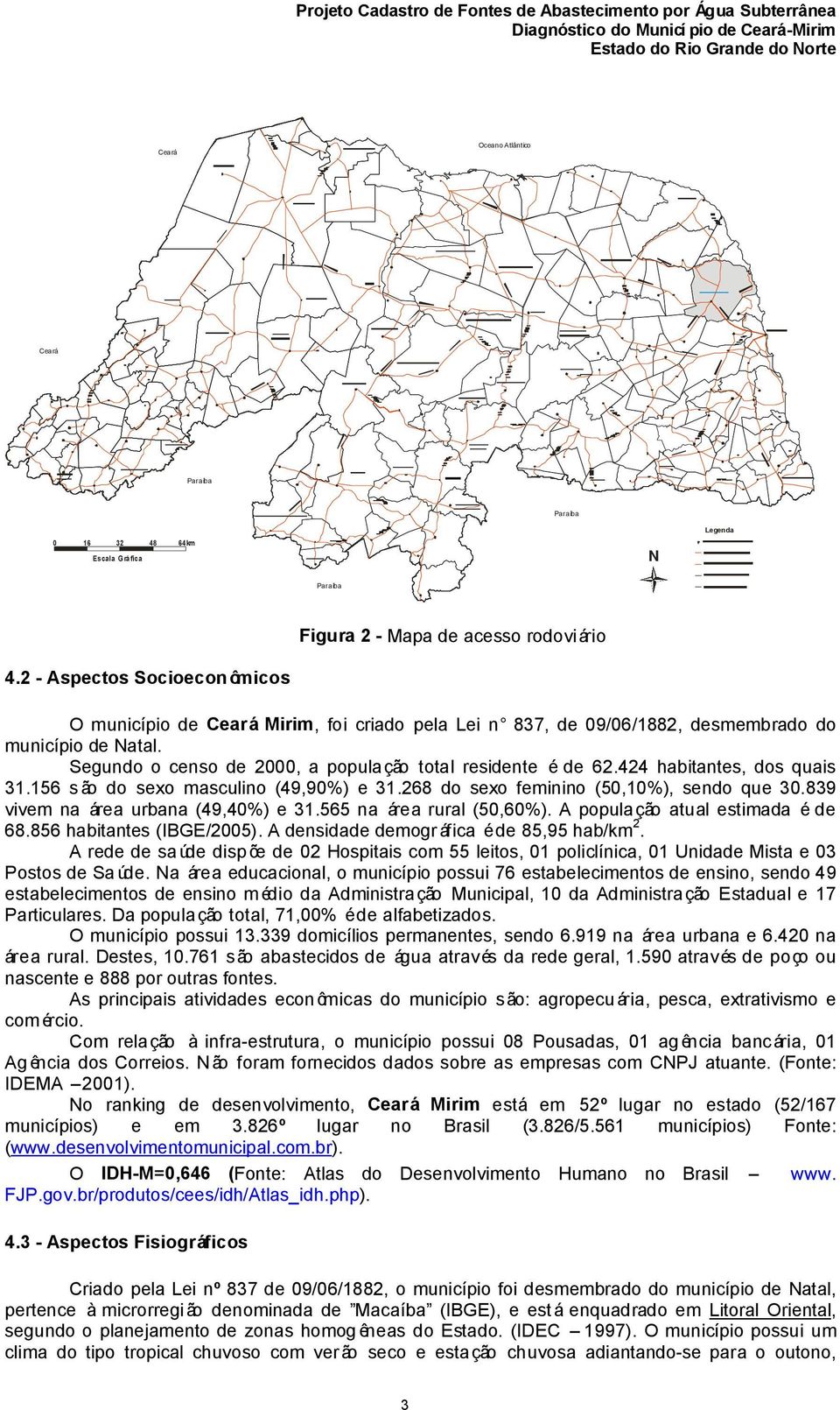 424 habitantes, dos quais 31.156 são do sexo masculino (49,90%) e 31.268 do sexo feminino (50,10%), sendo que 30.839 vivem na área urbana (49,40%) e 31.565 na área rural (50,60%).