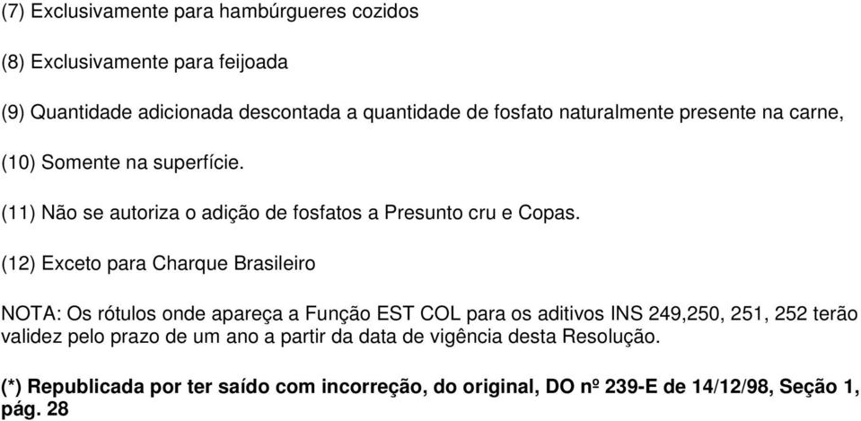 (12) Exceto para Charque Brasileiro NOTA: Os rótulos onde apareça a Função EST COL para os aditivos 249,250, 251, 252 terão validez pelo
