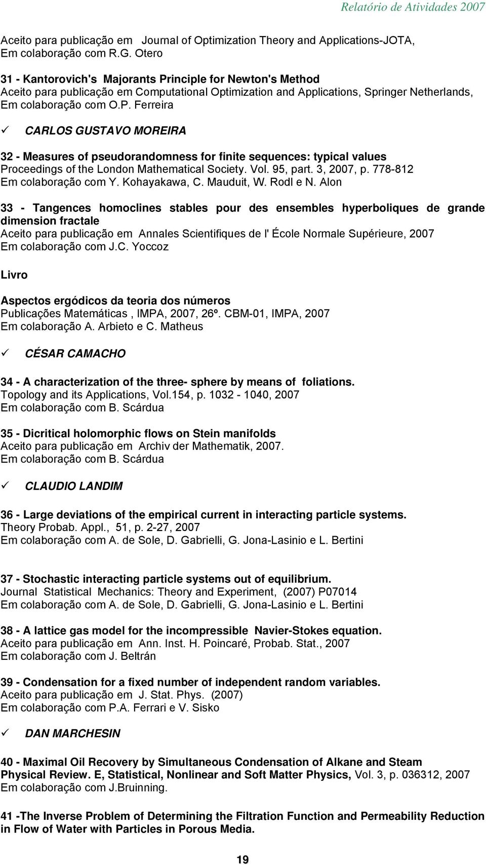 Vol. 95, part. 3, 2007, p. 778-812 Em colaboração com Y. Kohayakawa, C. Mauduit, W. Rodl e N.