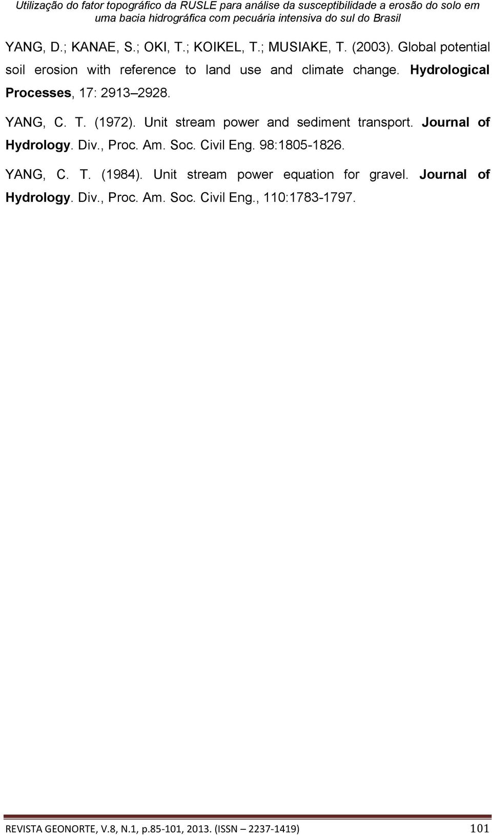 T. (1972). Unit stream power and sediment transport. Journal of Hydrology. Div., Proc. Am. Soc. Civil Eng. 98:1805-1826.