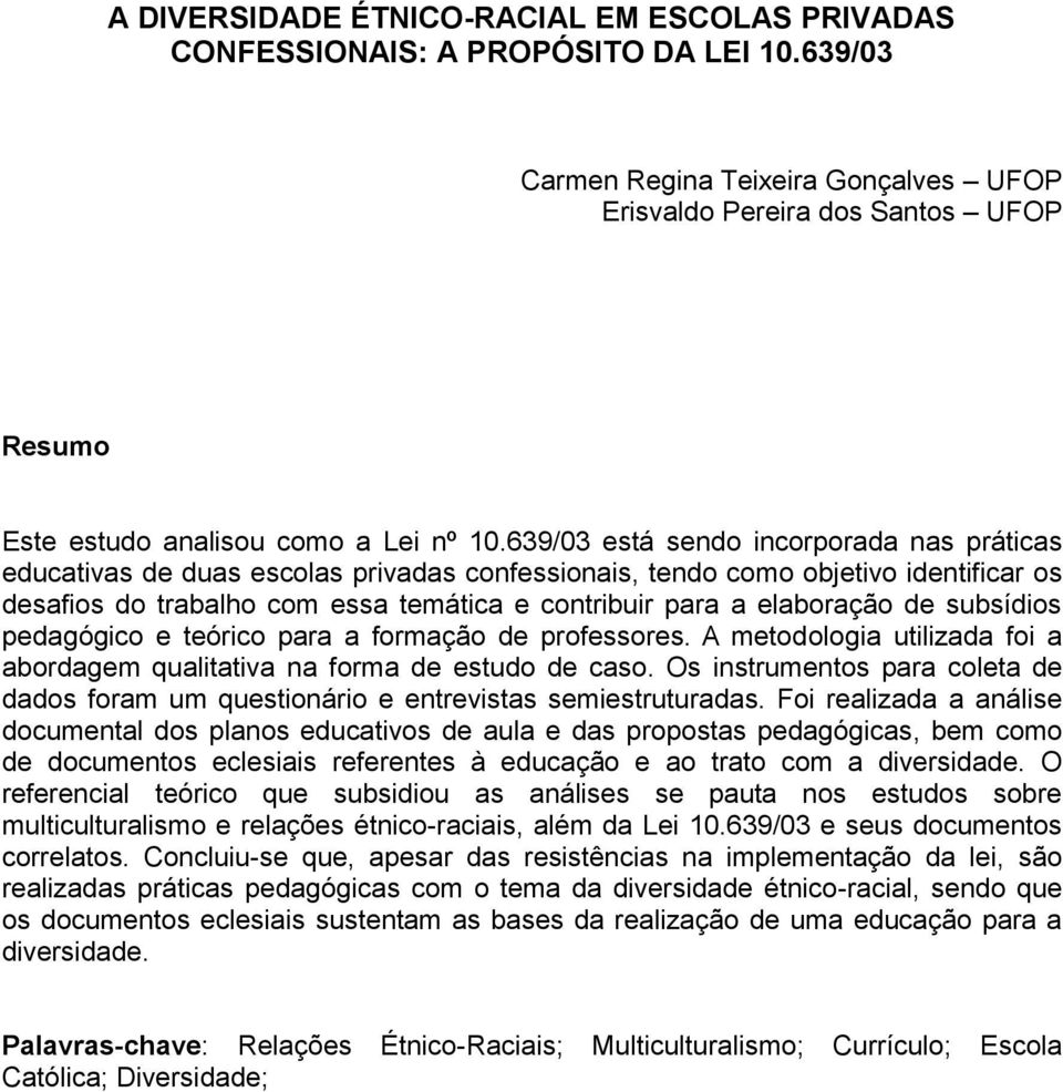 639/03 está sendo incorporada nas práticas educativas de duas escolas privadas confessionais, tendo como objetivo identificar os desafios do trabalho com essa temática e contribuir para a elaboração