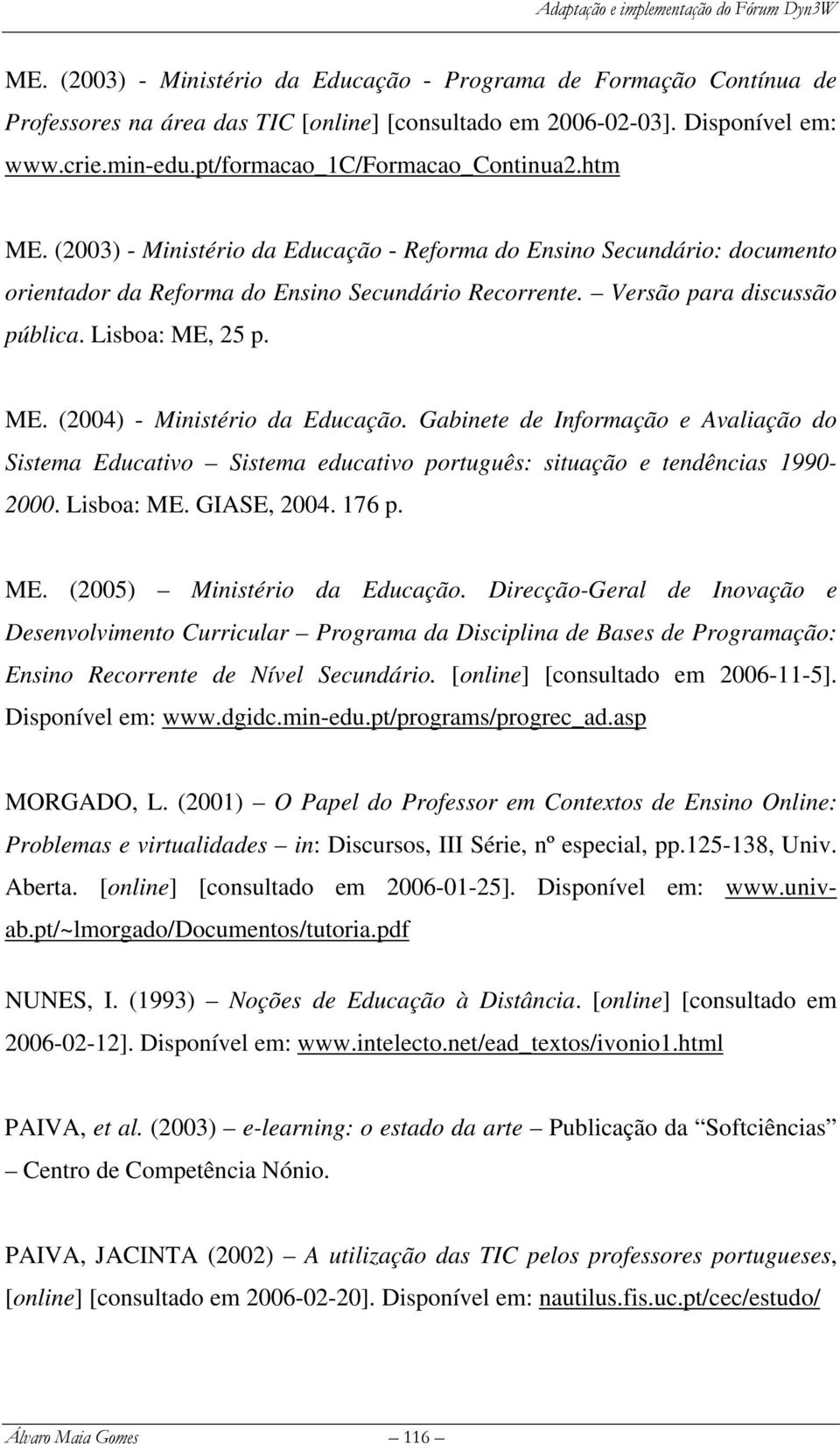 Versão para discussão pública. Lisboa: ME, 25 p. ME. (2004) - Ministério da Educação.