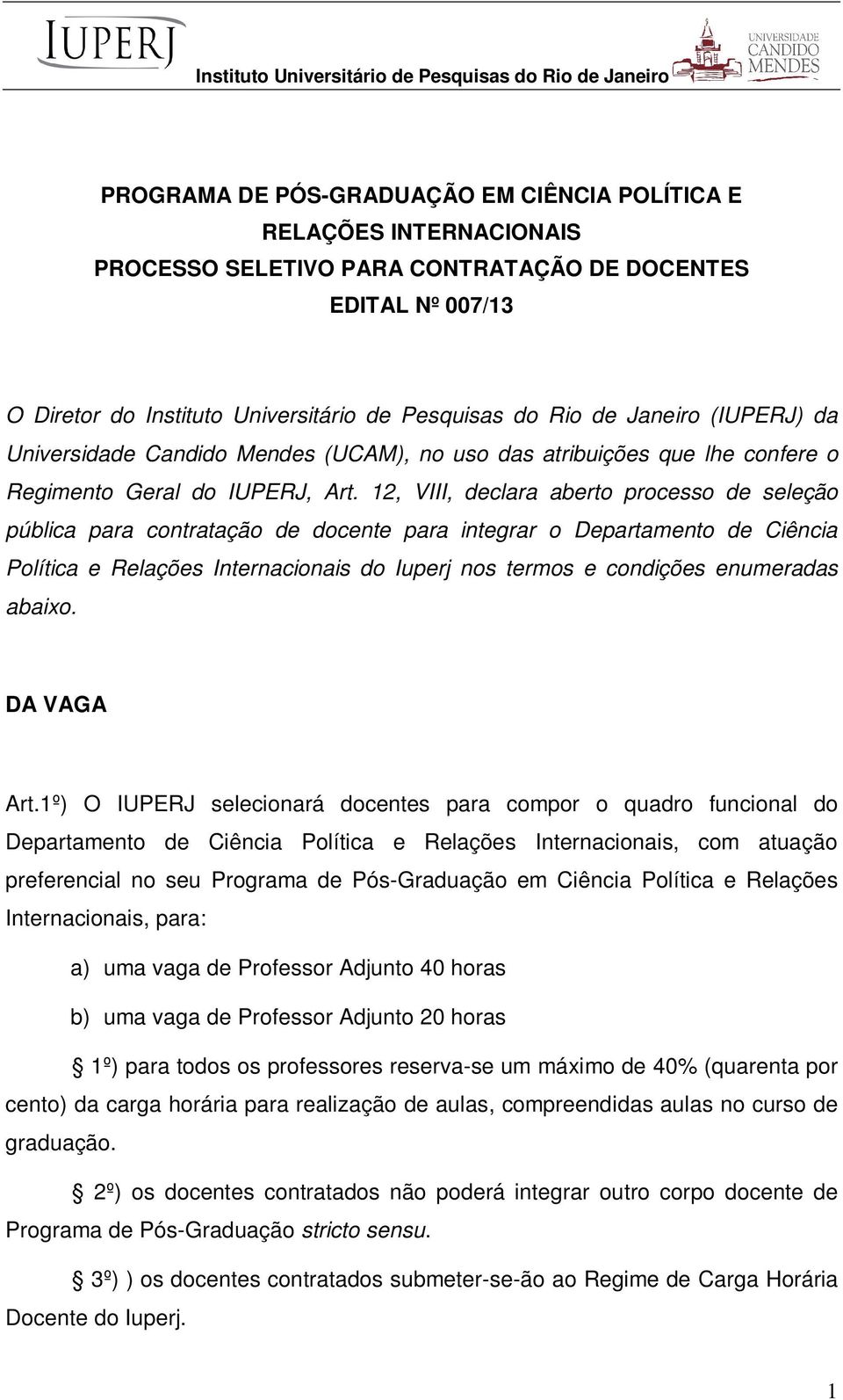 12, VIII, declara aberto processo de seleção pública para contratação de docente para integrar o Departamento de Ciência Política e Relações Internacionais do Iuperj nos termos e condições enumeradas