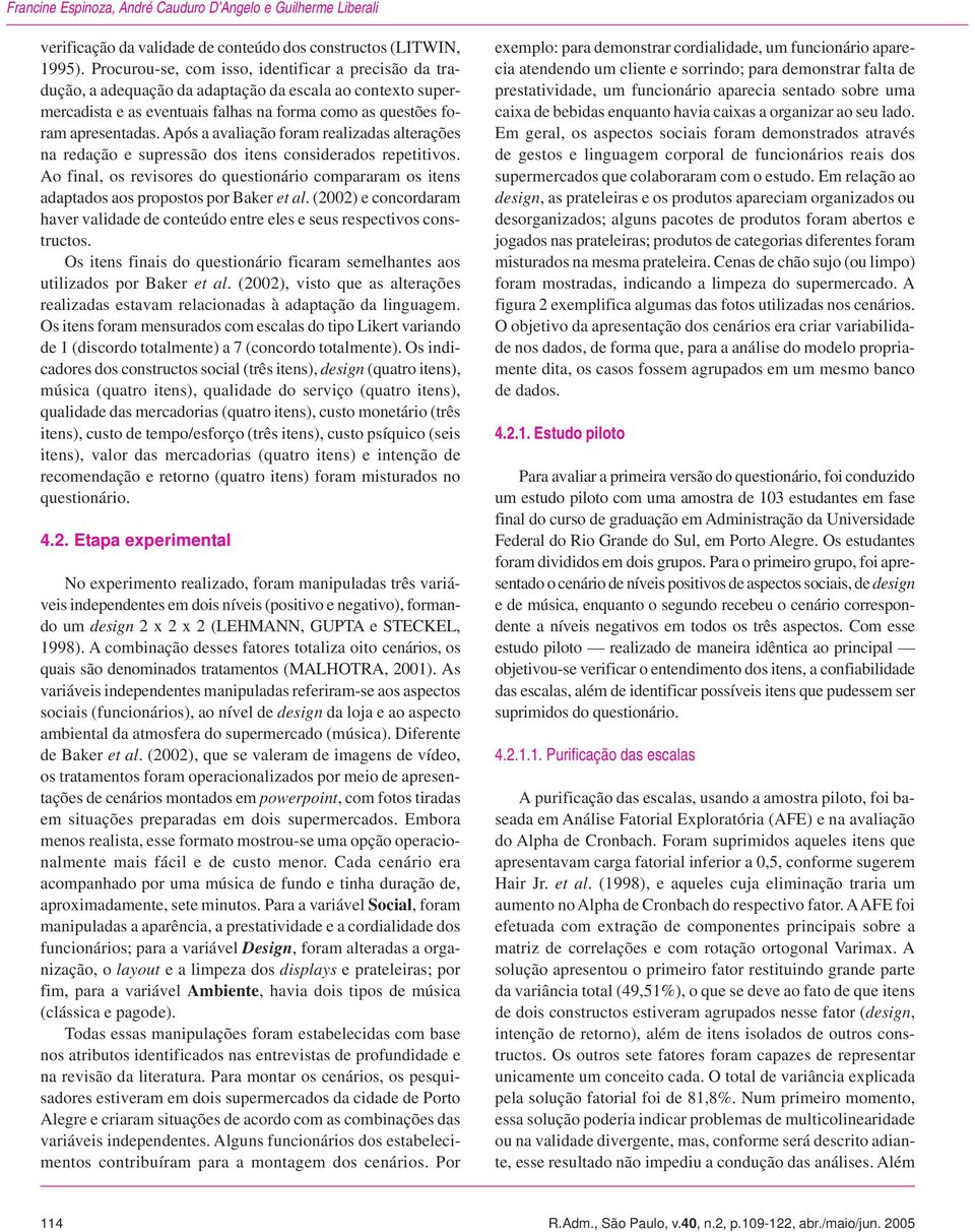 Após a avaliação foram realizadas alterações na redação e supressão dos itens considerados repetitivos.