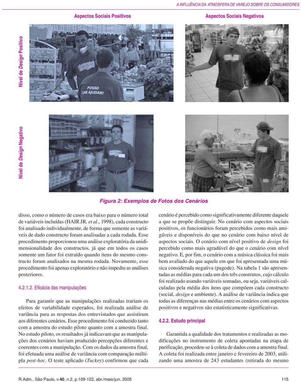 , 1998), cada constructo foi analisado individualmente, de forma que somente as variáveis de dado constructo foram analisadas a cada rodada.