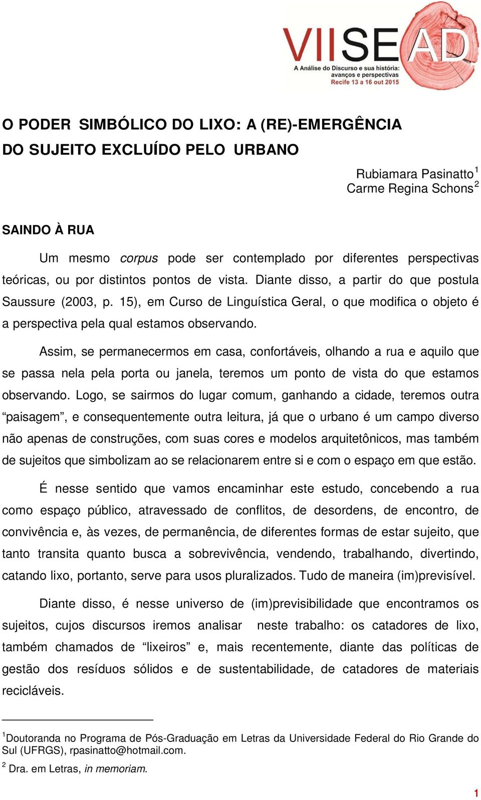 15), em Curso de Linguística Geral, o que modifica o objeto é a perspectiva pela qual estamos observando.